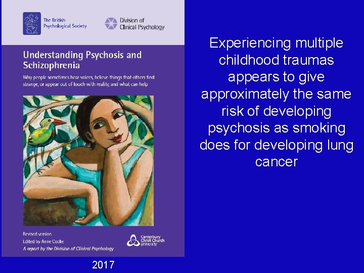 Experiencing multiple childhood traumas appears to give approximately the same risk of developing psychosis Experiencing multiple childhood traumas appears to give approximately the same risk of developing psychosis