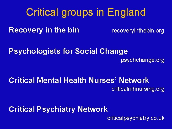 Critical groups in England Recovery in the bin recoveryinthebin. org Psychologists for Social Change Critical groups in England Recovery in the bin recoveryinthebin. org Psychologists for Social Change