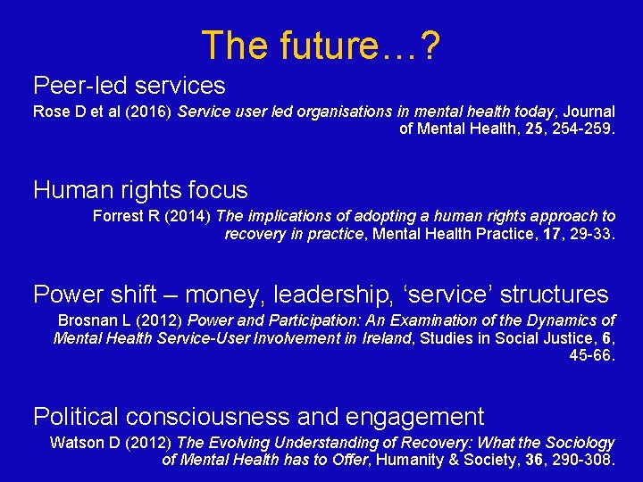 The future…? Peer-led services Rose D et al (2016) Service user led organisations in The future…? Peer-led services Rose D et al (2016) Service user led organisations in