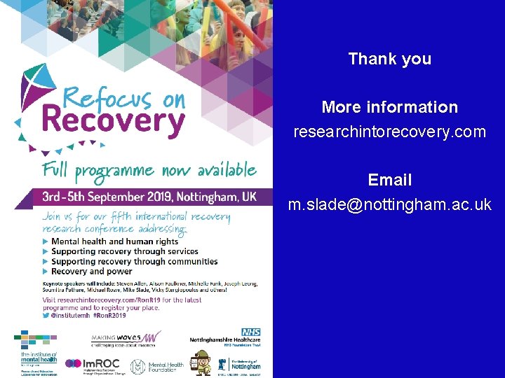 Thank you More information researchintorecovery. com Email m. slade@nottingham. ac. uk Thank you More information researchintorecovery. com Email m. slade@nottingham. ac. uk