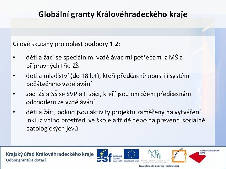 Globální granty Královéhradeckého kraje Cílové skupiny pro oblast podpory 1. 2: • • děti