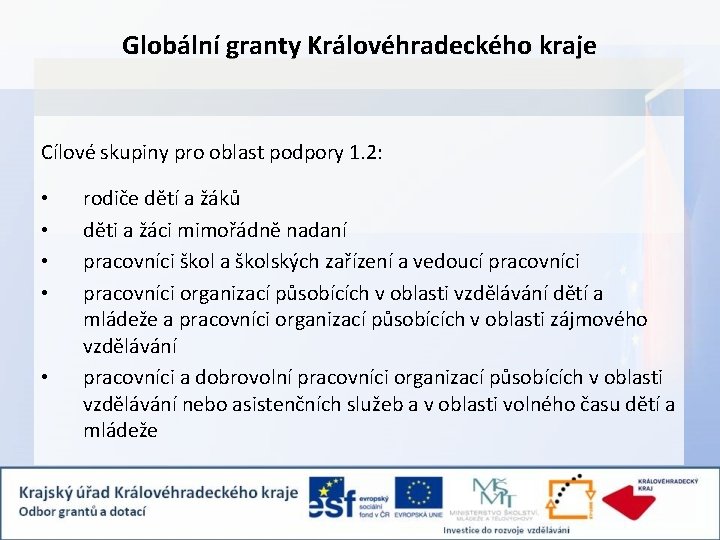 Globální granty Královéhradeckého kraje Cílové skupiny pro oblast podpory 1. 2: • • •