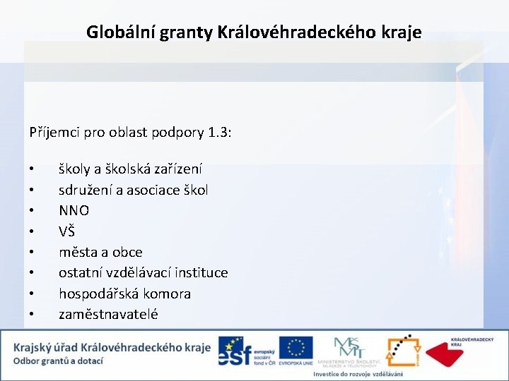 Globální granty Královéhradeckého kraje Příjemci pro oblast podpory 1. 3: • • školy a