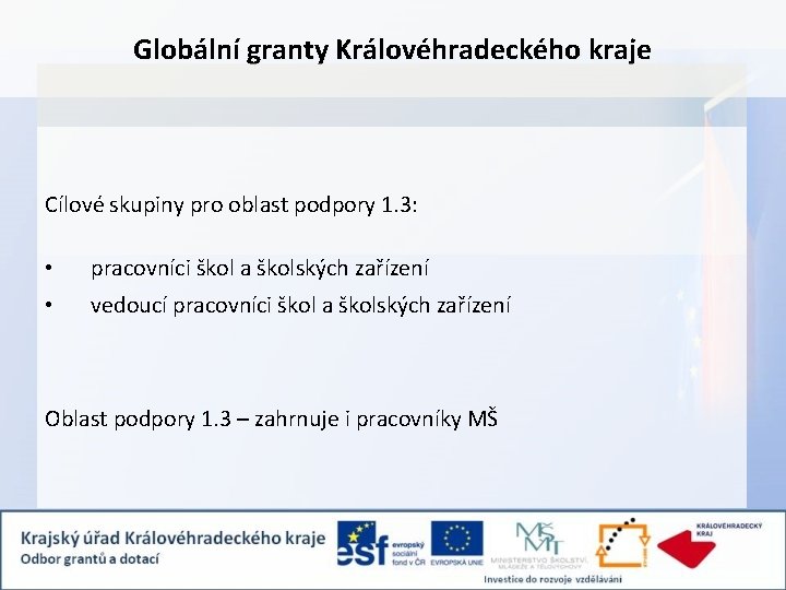 Globální granty Královéhradeckého kraje Cílové skupiny pro oblast podpory 1. 3: • pracovníci škol