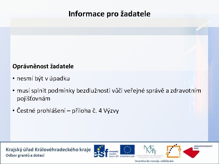 Informace pro žadatele Oprávněnost žadatele • nesmí být v úpadku • musí splnit podmínky