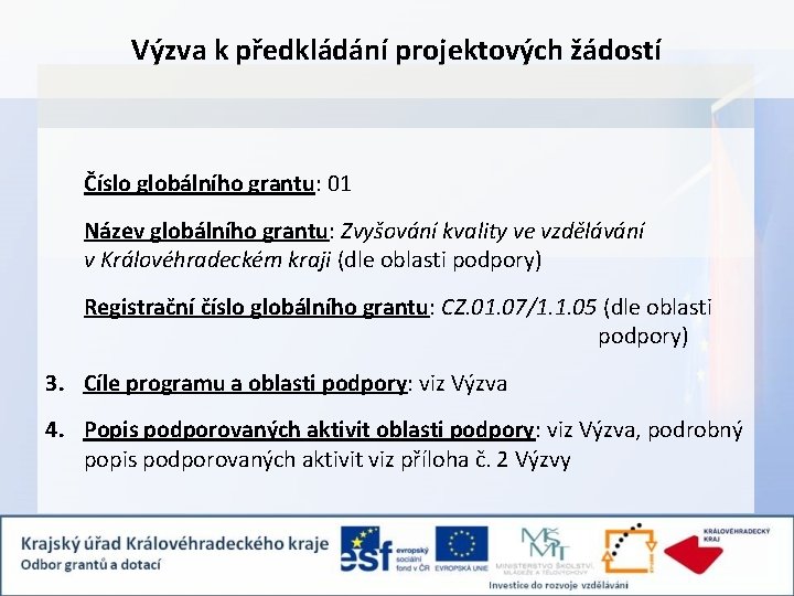 Výzva k předkládání projektových žádostí Číslo globálního grantu: 01 Název globálního grantu: Zvyšování kvality