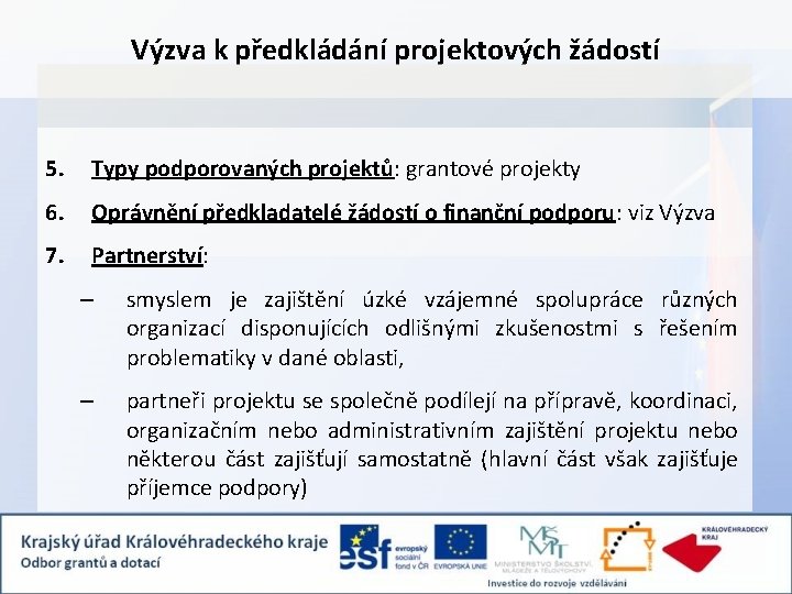 Výzva k předkládání projektových žádostí 5. Typy podporovaných projektů: grantové projekty 6. Oprávnění předkladatelé