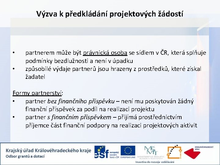 Výzva k předkládání projektových žádostí • • partnerem může být právnická osoba se sídlem