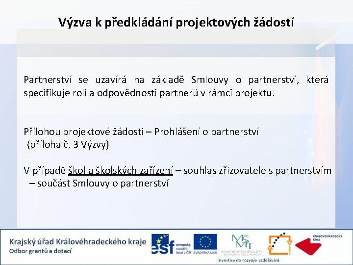 Výzva k předkládání projektových žádostí Partnerství se uzavírá na základě Smlouvy o partnerství, která