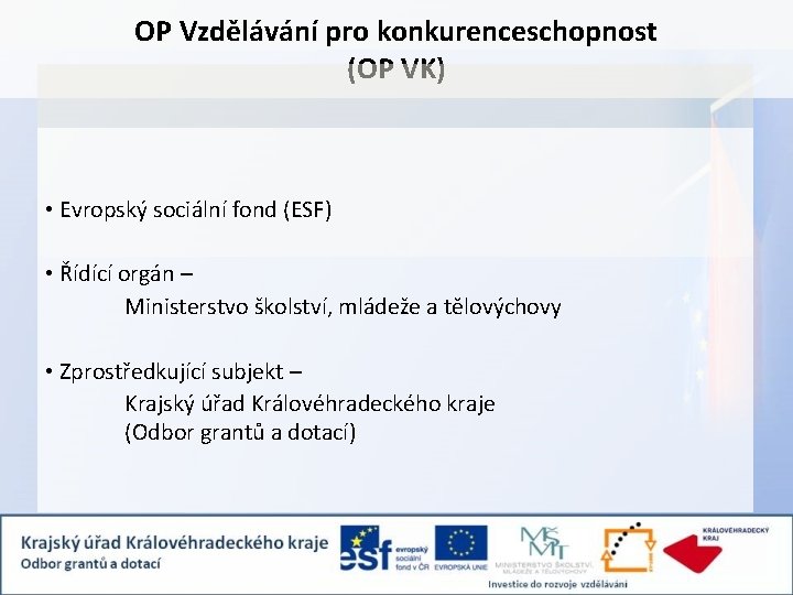 OP Vzdělávání pro konkurenceschopnost (OP VK) • Evropský sociální fond (ESF) • Řídící orgán