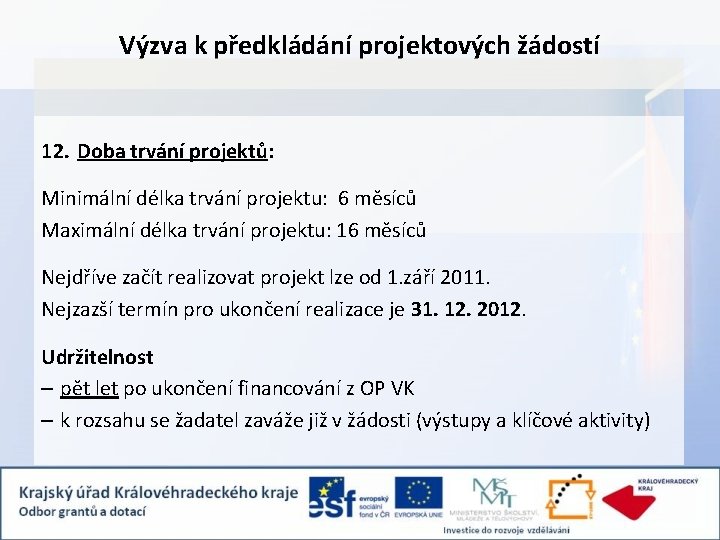 Výzva k předkládání projektových žádostí 12. Doba trvání projektů: Minimální délka trvání projektu: 6