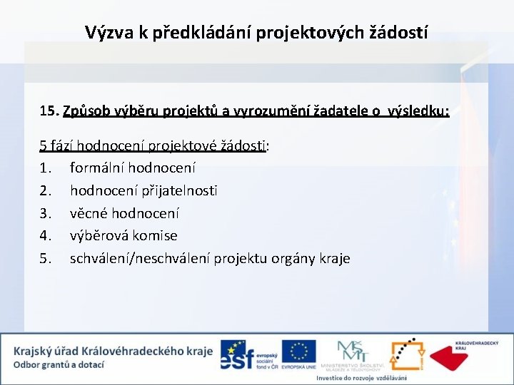 Výzva k předkládání projektových žádostí 15. Způsob výběru projektů a vyrozumění žadatele o výsledku: