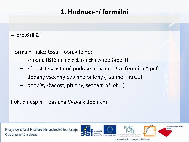 1. Hodnocení formální – provádí ZS Formální náležitosti – opravitelné: – shodná tištěná a