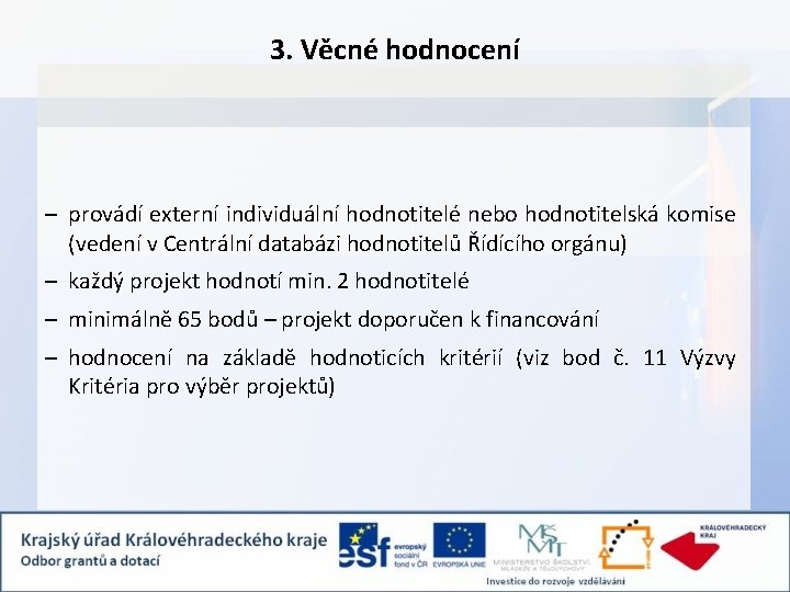 3. Věcné hodnocení – provádí externí individuální hodnotitelé nebo hodnotitelská komise (vedení v Centrální