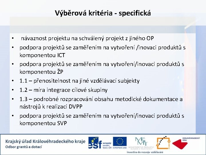 Výběrová kritéria - specifická • návaznost projektu na schválený projekt z jiného OP •