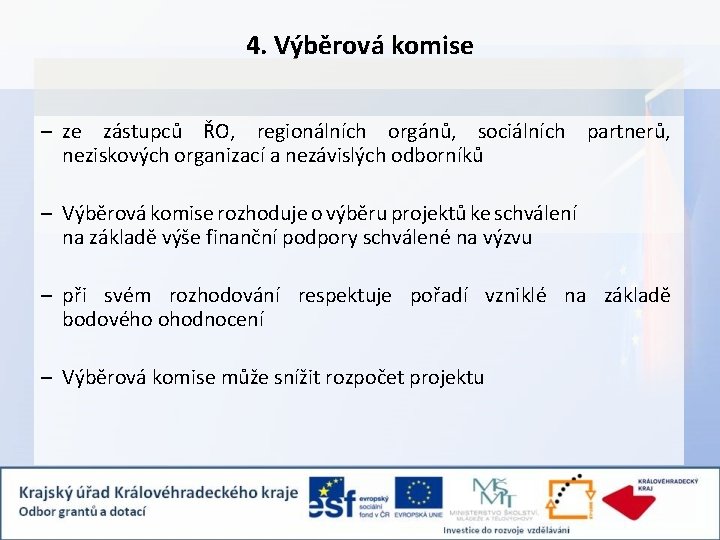 4. Výběrová komise – ze zástupců ŘO, regionálních orgánů, sociálních partnerů, neziskových organizací a