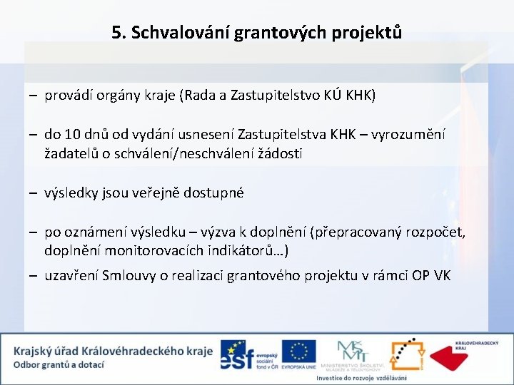 5. Schvalování grantových projektů – provádí orgány kraje (Rada a Zastupitelstvo KÚ KHK) –