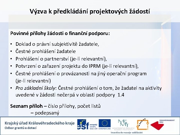 Výzva k předkládání projektových žádostí Povinné přílohy žádosti o finanční podporu: Doklad o právní