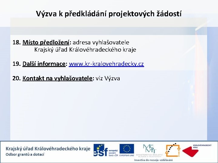 Výzva k předkládání projektových žádostí 18. Místo předložení: adresa vyhlašovatele Krajský úřad Královéhradeckého kraje