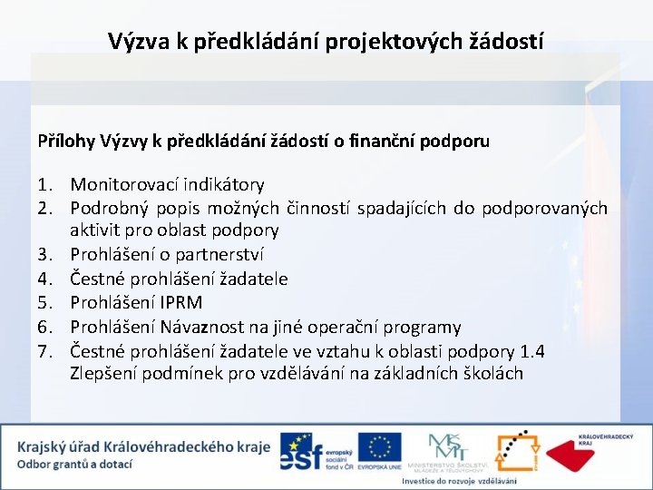 Výzva k předkládání projektových žádostí Přílohy Výzvy k předkládání žádostí o finanční podporu 1.