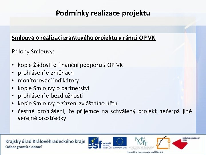 Podmínky realizace projektu Smlouva o realizaci grantového projektu v rámci OP VK Přílohy Smlouvy: