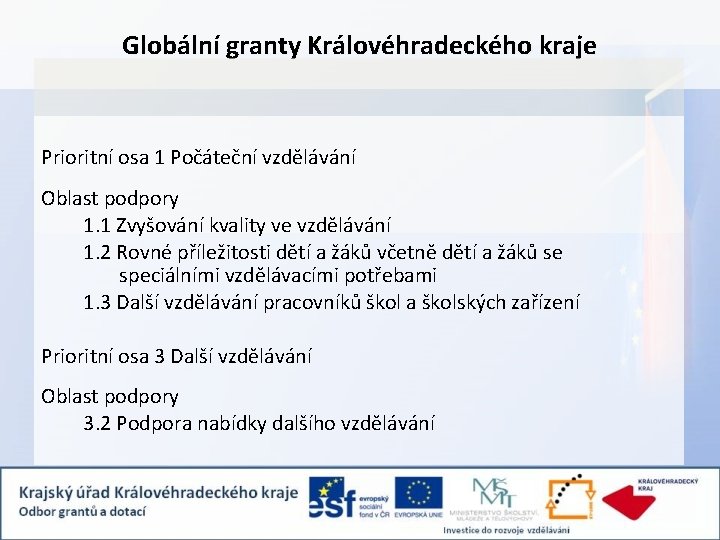 Globální granty Královéhradeckého kraje Prioritní osa 1 Počáteční vzdělávání Oblast podpory 1. 1 Zvyšování