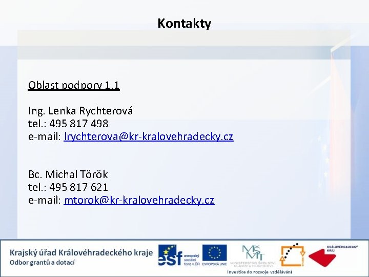 Kontakty Oblast podpory 1. 1 Ing. Lenka Rychterová tel. : 495 817 498 e-mail: