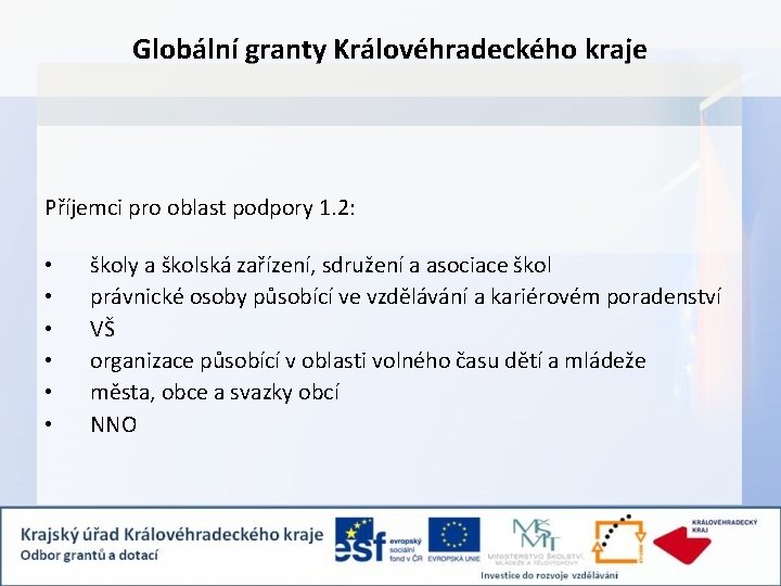 Globální granty Královéhradeckého kraje Příjemci pro oblast podpory 1. 2: • • • školy