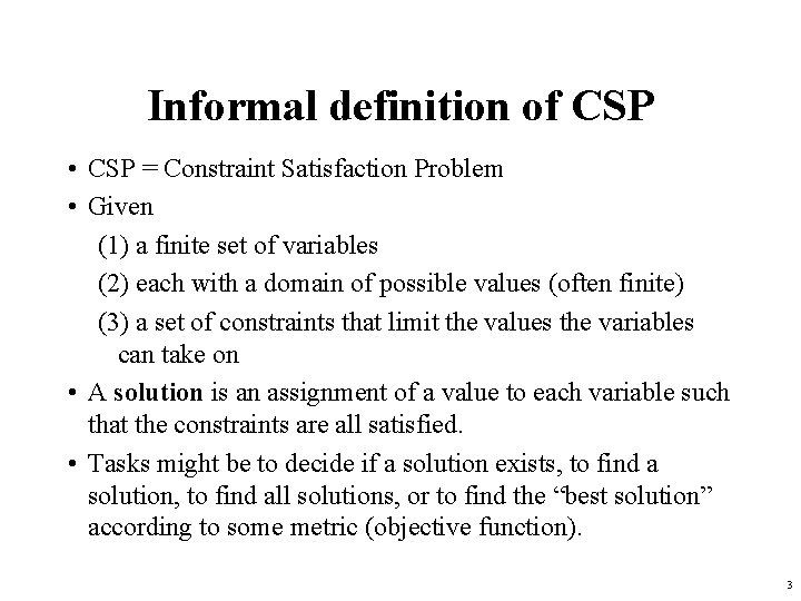 Informal definition of CSP • CSP = Constraint Satisfaction Problem • Given (1) a Informal definition of CSP • CSP = Constraint Satisfaction Problem • Given (1) a