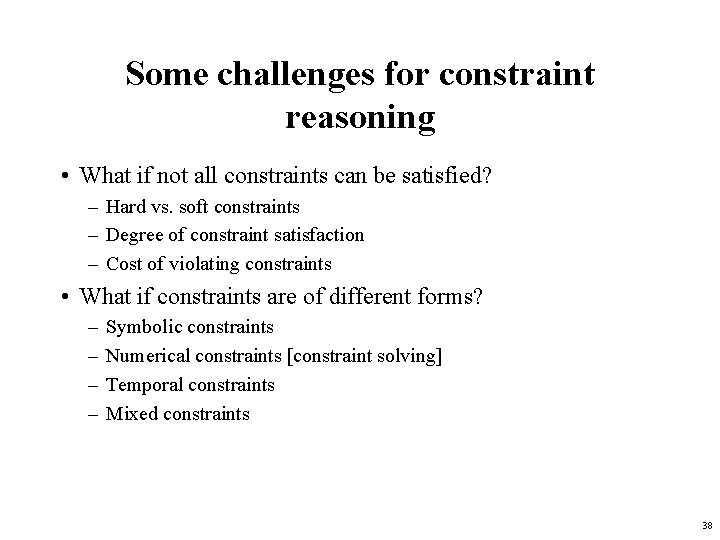 Some challenges for constraint reasoning • What if not all constraints can be satisfied? Some challenges for constraint reasoning • What if not all constraints can be satisfied?