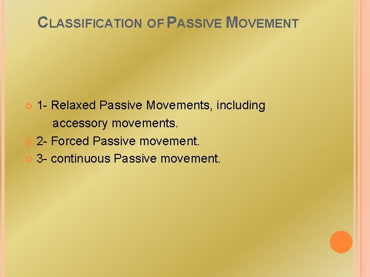 CLASSIFICATION OF PASSIVE MOVEMENT 1 - Relaxed Passive Movements, including accessory movements. 2 -