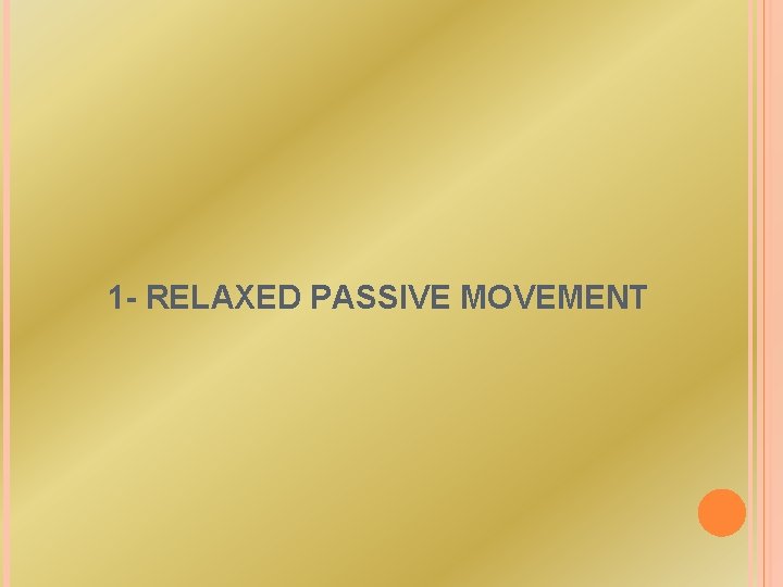 1 - RELAXED PASSIVE MOVEMENT 