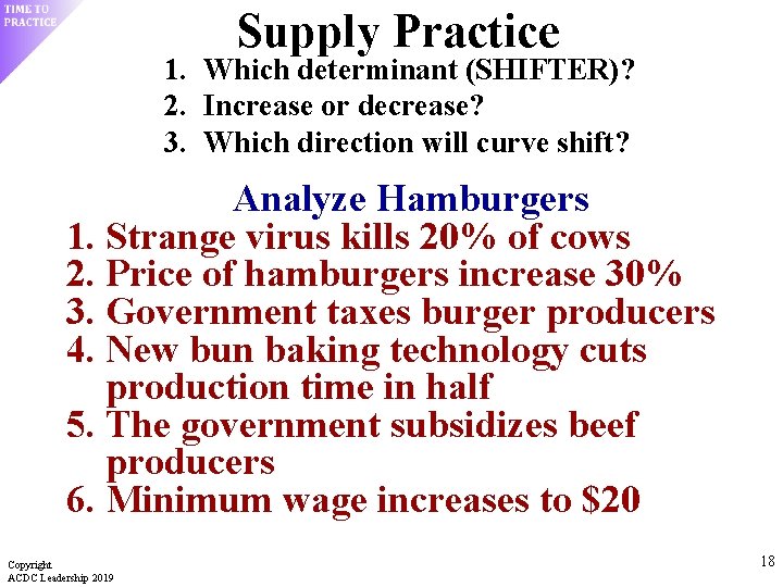 Supply Practice 1. Which determinant (SHIFTER)? 2. Increase or decrease? 3. Which direction will