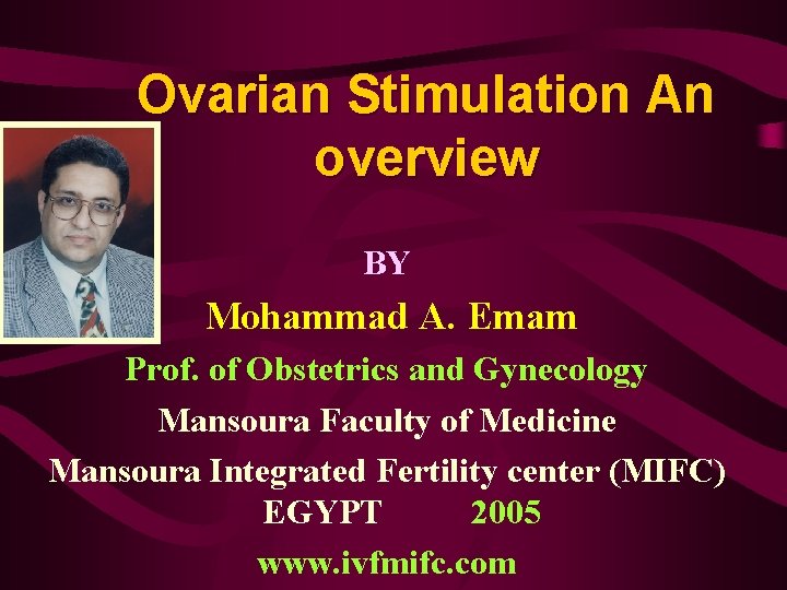 Ovarian Stimulation An overview BY Mohammad A. Emam Prof. of Obstetrics and Gynecology Mansoura