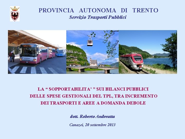 PROVINCIA AUTONOMA DI TRENTO Servizio Trasporti Pubblici LA “ SOPPORTABILITA’ ” SUI BILANCI PUBBLICI