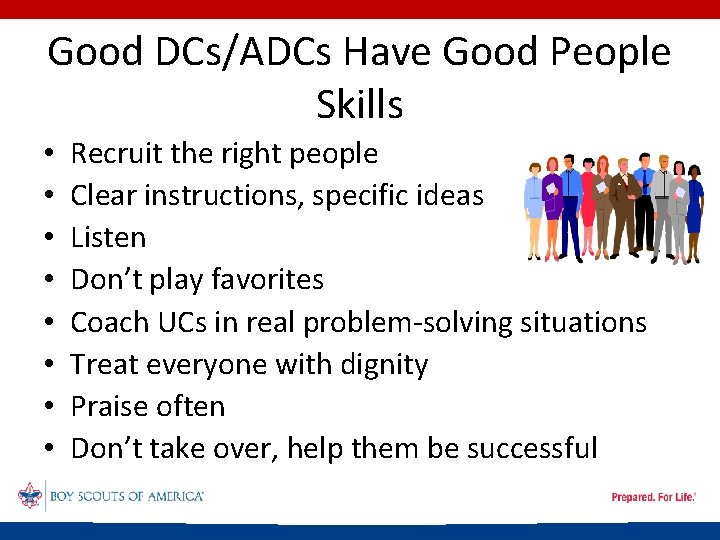 Good DCs/ADCs Have Good People Skills • • Recruit the right people Clear instructions,