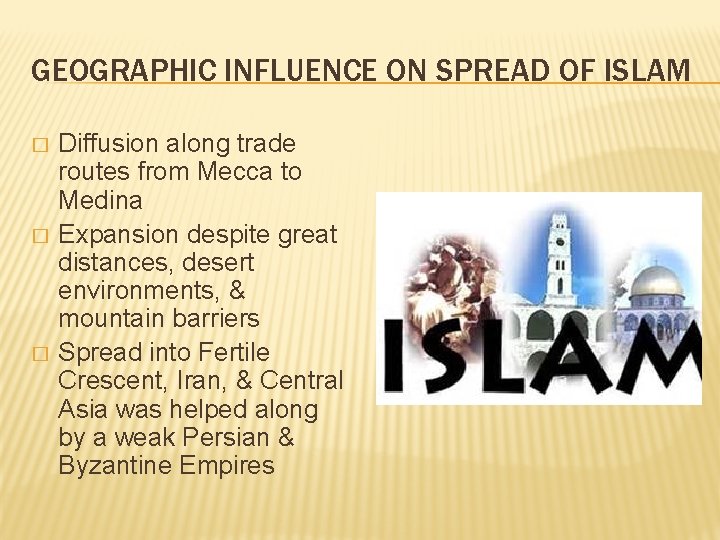 GEOGRAPHIC INFLUENCE ON SPREAD OF ISLAM � � � Diffusion along trade routes from