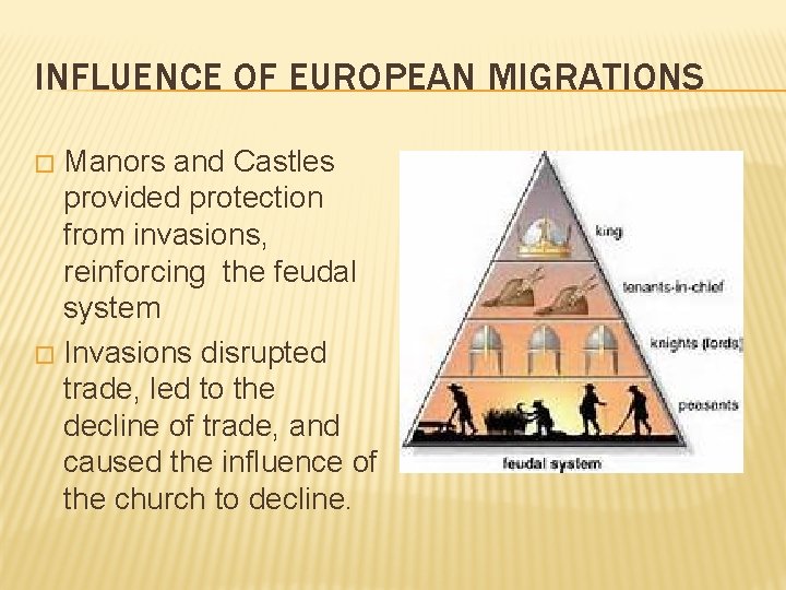 INFLUENCE OF EUROPEAN MIGRATIONS Manors and Castles provided protection from invasions, reinforcing the feudal