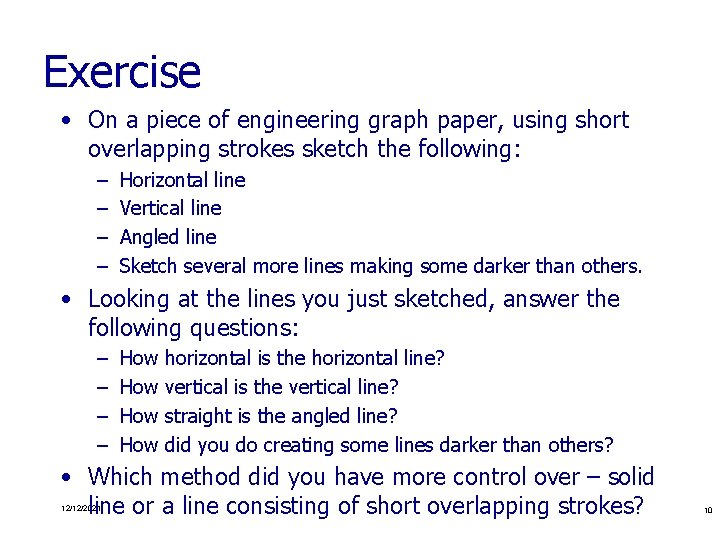 Exercise • On a piece of engineering graph paper, using short overlapping strokes sketch
