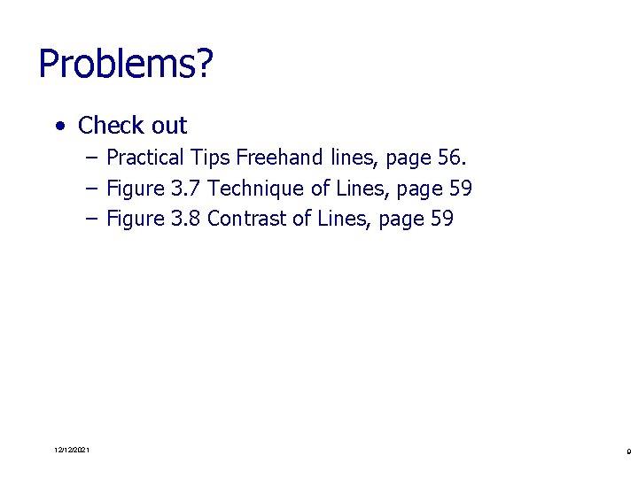 Problems? • Check out – Practical Tips Freehand lines, page 56. – Figure 3.