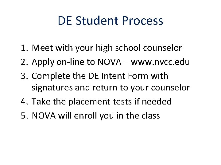 DE Student Process 1. Meet with your high school counselor 2. Apply on-line to