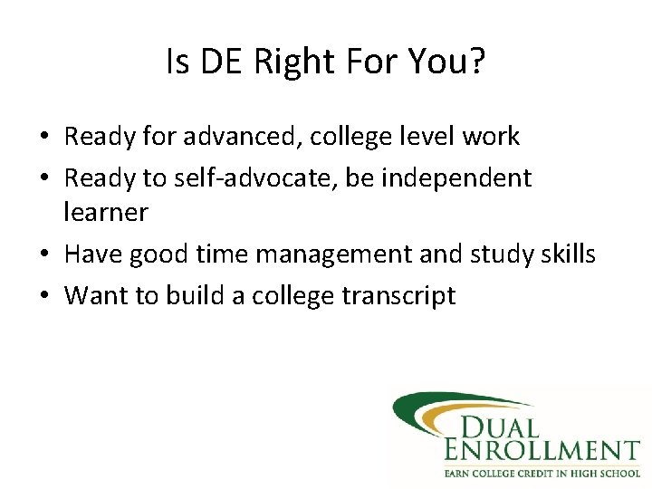 Is DE Right For You? • Ready for advanced, college level work • Ready