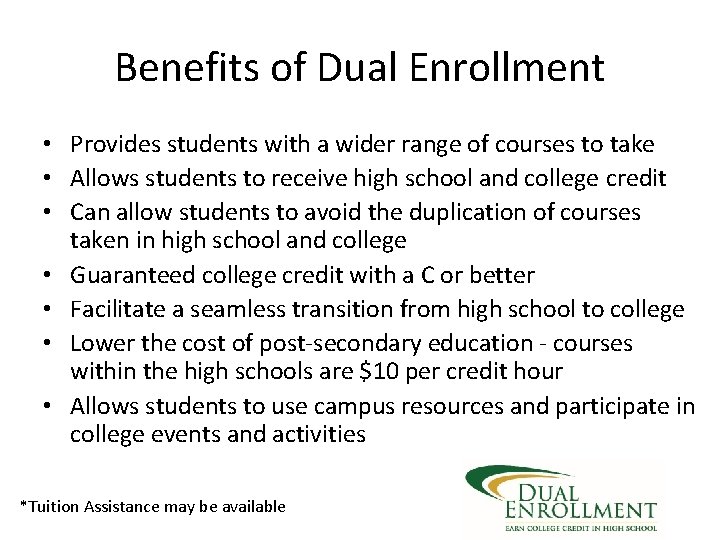 Benefits of Dual Enrollment • Provides students with a wider range of courses to