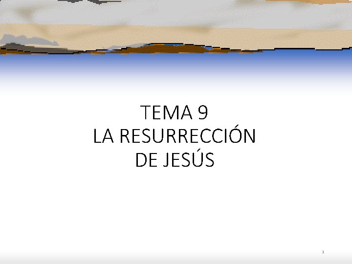 TEMA 9 LA RESURRECCIÓN DE JESÚS 1 