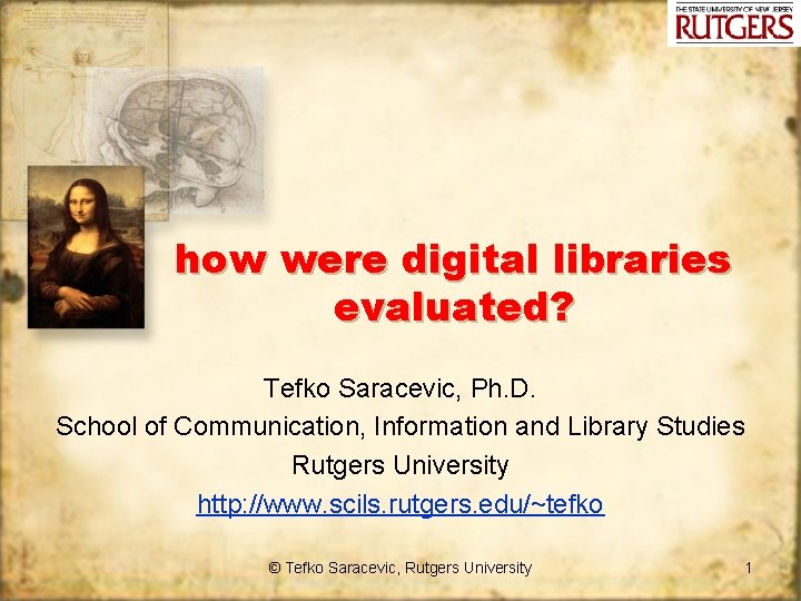 how were digital libraries evaluated? Tefko Saracevic, Ph. D. School of Communication, Information and