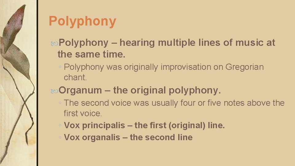 Polyphony – hearing multiple lines of music at the same time. ◦ Polyphony was