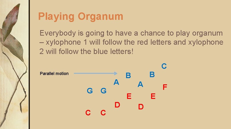 Playing Organum Everybody is going to have a chance to play organum – xylophone