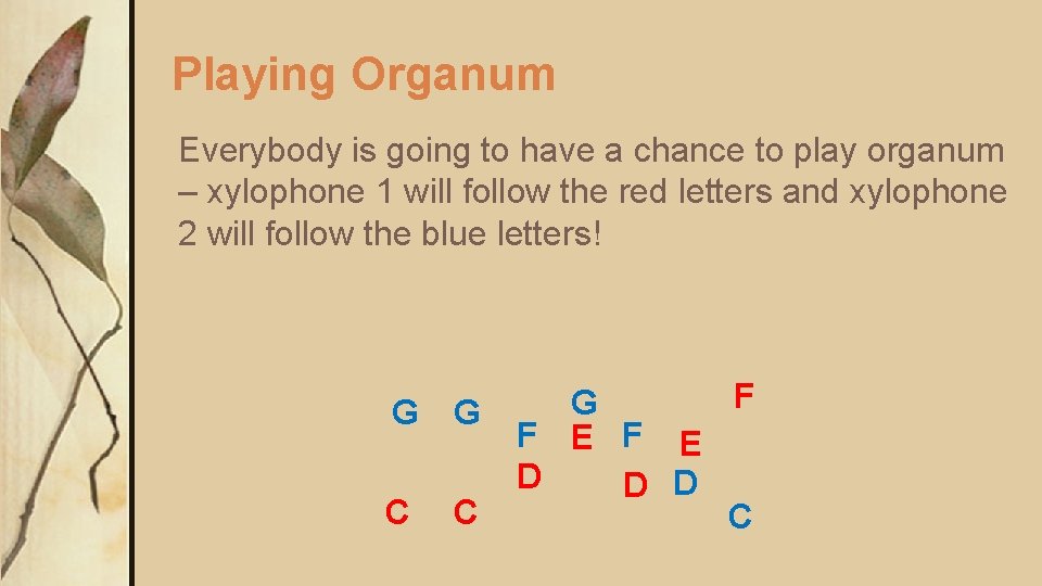 Playing Organum Everybody is going to have a chance to play organum – xylophone