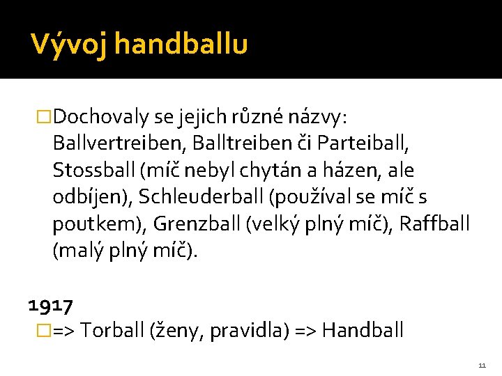 Vývoj handballu �Dochovaly se jejich různé názvy: Ballvertreiben, Balltreiben či Parteiball, Stossball (míč nebyl