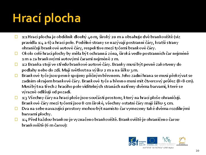 Hrací plocha � � � � 1: 1 Hrací plocha je obdélník dlouhý 40